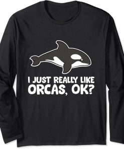 I Just Really Like Orcas Love Orca Whales Long Sleeve T-Shirt