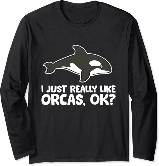 I Just Really Like Orcas Love Orca Whales Long Sleeve T-Shirt